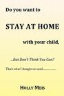 Do You Want to Stay at Home with Your Child... By Holly Meis Cover Image