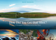 How Did You Get That Shot?: A Photographer's Journal from America's Back Roads Cover Image