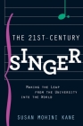 21st Century Singer: Making the Leap from the University Into the World By Susan Mohini Kane, Susan Mohini Kane Cover Image