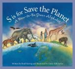 S Is for Save the Planet: A How-To-Be Green Alphabet (Science Alphabet) Cover Image