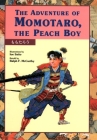 The Adventure of Momotaro, the Peach Boy (Kodansha's Children's Bilingual Classics #2) By Ralph F. McCarthy, Ioe Saito (Illustrator) Cover Image