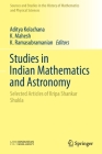 Studies in Indian Mathematics and Astronomy: Selected Articles of Kripa Shankar Shukla (Sources and Studies in the History of Mathematics and Physic) By Aditya Kolachana (Editor), K. Mahesh (Editor), K. Ramasubramanian (Editor) Cover Image