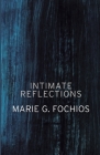 Intimate Reflections By Marie G. Fochios Cover Image