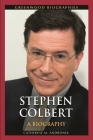 Stephen Colbert: A Biography (Greenwood Biographies) Cover Image