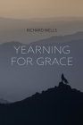 Yearning for Grace By Richard Wells Cover Image