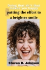 Doing that shit that makes you happy: putting the effort to a brighter smile By Steven D. Johnson Cover Image