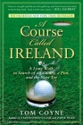 A Course Called Ireland: A Long Walk in Search of a Country, a Pint, and the Next Tee Cover Image