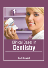 Clinical Cases in Dentistry By Cody Howard (Editor) Cover Image