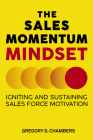 The Sales Momentum Mindset: Igniting and Sustaining Sales Force Motivation Cover Image