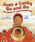 Just a Lucky So and So: The Story of Louis Armstrong Cover Image