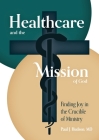 Healthcare and the Mission of God: Finding Joy in the Crucible of Ministry By Paul J. Hudson Cover Image