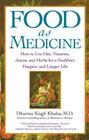 Food As Medicine: How to Use Diet, Vitamins, Juices, and Herbs for a Healthier, Happier, and Longer Life By Guru Dharma Singh Khalsa, M.D. Cover Image