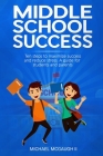 Middle School Success: Ten steps to maximize success and reduce stress. A guide for students and parents Cover Image
