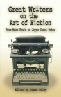 Great Writers on the Art of Fiction: From Mark Twain to Joyce Carol Oates By James Daley Cover Image