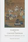 Gardens of a Chinese Emperor: Imperial Creations of the Qianlong Era, 1736-1796 By Victoria M. Siu Cover Image