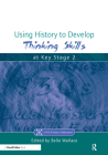 Using History to Develop Thinking Skills at Key Stage 2 (Nace/Fulton Publication) Cover Image