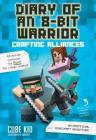 Diary of an 8-Bit Warrior: Crafting Alliances: An Unofficial Minecraft Adventure By Cube Kid Cover Image