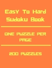 Easy To Hard Sudoku Book: 200 Sudoku Puzzles Easy to Hard, One Puzzle per page, Large Print Travel Sudoku Book Easy Medium Hard, 200 Puzzles of Cover Image