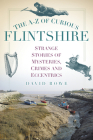 The A-Z of Curious Flintshire By David Rowe Cover Image