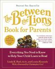 The Between the Lions (R) Book for Parents: Everything You Need to Know to Help Your Child Learn to Read By Linda K. Rath, Louise Kennedy Cover Image