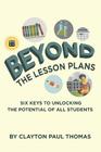 Beyond the Lesson Plans: Six Keys to Unlocking the Potential of all Students Cover Image