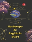 Sagitário. Horóscopo 2024 By Alina a. Rubi, Angeline Rubi Cover Image