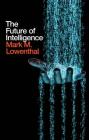The Future of Intelligence By Mark M. Lowenthal Cover Image