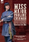 Miss Major Pauline Cushman - The Exploits of an Extraordinary Union Scout and Spy During the American Civil War by F. L. Sarmiento By F. L. Sarmiento, Frank Moore Cover Image