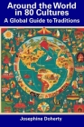 Around the World in 80 Cultures: A Global Guide to Traditions By Josephine Doherty Cover Image