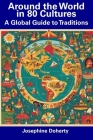 Around the World in 80 Cultures: A Global Guide to Traditions Cover Image