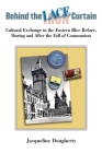 Behind the Iron/Lace Curtain: Cultural Exchange in the Eastern Bloc Before, During and After the Fall of Communism (Black & White Edition) By Jacqueline Dougherty Cover Image
