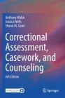 Correctional Assessment, Casework, and Counseling By Anthony Walsh, Jessica Wells, Shaun M. Gann Cover Image