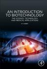 An Introduction to Biotechnology: The Science, Technology and Medical Applications By W. T. Godbey Cover Image