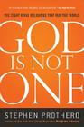 God Is Not One: The Eight Rival Religions That Run the World By Stephen Prothero Cover Image