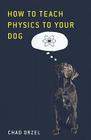 How to Teach Physics to Your Dog Cover Image