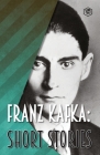 Franz Kafka: Short Stories By Franz Kafka Cover Image