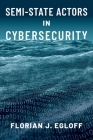 Semi-State Actors in Cybersecurity By Florian J. Egloff Cover Image