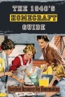 The 1940's Homecraft Guide: Excellent Resource For Homemaking: 1940S Housewife Schedule Cover Image