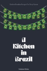 A Kitchen in Brazil: Modern Brazilian Recipes For Every Season Cover Image