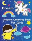 Dream: Unicorn Coloring Book For Girls: (You Are Magical: Gorgeous unicorn coloring book for kids ages 2-4, 4-8, 9-12) By Adriana P. Jenova Cover Image