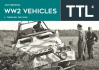 Ww2 Vehicles: Through the Lens Volume 4 Cover Image