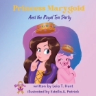 Princess Marygold and the Royal Tea Party By Leia T. Hunt, Estella A. Patrick (Illustrator) Cover Image