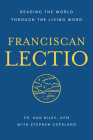Franciscan Lectio: Reading the World Through the Living Word (San Damiano Books) By Dan Riley OFM, Stephen Copeland (Contributions by) Cover Image