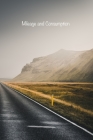 Mileage and Consumption: Logbook to Track your Personal or Business Vehicle's Odometer Readings, Fuel Levels and Purchases, Distances Driven, a By Vehicle Miles Logbook Journals Cover Image