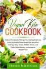 Vegan Keto Cookbook: Natural Recipes to Change Your Eating Habits by Using a Healthy Plant Based Diet Meal Plan to Enjoy Tasty Foods, Prote By Steven MD Knives Cover Image
