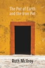 The Pot of Earth and the Iron Pot By Ruth McIlroy Cover Image