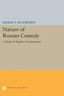 The Nature of Roman Comedy: A Study in Popular Entertainment (Princeton Legacy Library #1304) By George E. Duckworth Cover Image