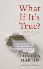 What If It's True?: A Storyteller's Journey with Jesus By Charles Martin, Charles Martin (Read by) Cover Image