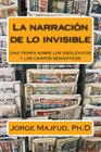 La narración de lo invisible: La formación de los ideoléxicos y la lucha por el significado By Jorge Majfud Cover Image