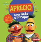 Aprecio Con Beto Y Enrique (Caring with Bert and Ernie): Un Libro Sobre La Empatía (a Book about Empathy) Cover Image